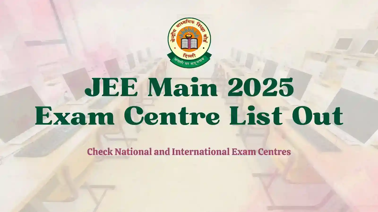 JEE Main 2025 Exam Centre List Out. Get the Detailed List Here!